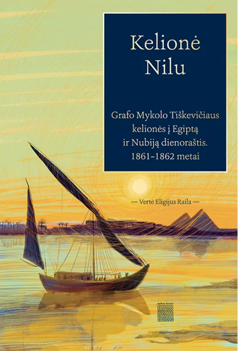 VCB Knygų klubas | „Kelionė Nilu: Grafo Mykolo Tiškevičiaus kelionės į Egiptą ir Nubiją dienoraštis“