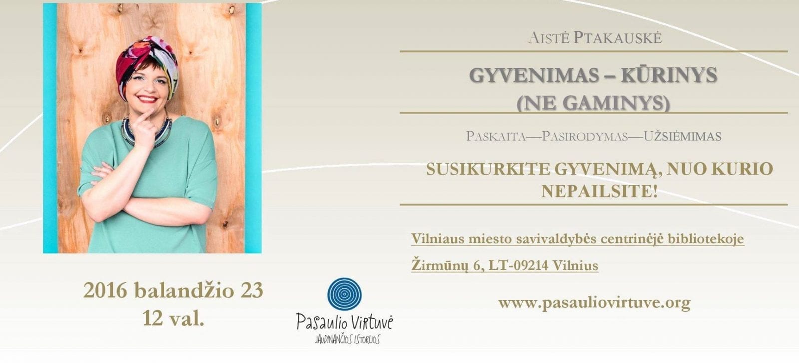 A. Ptakauskės paskaita - pasirodymas - užsiėmimas „Gyvenimas - kūrinys (ne gaminys)" (Renginys mokamas)