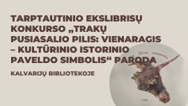 Tarptautinio ekslibrisų konkurso „Trakų pusiasalio pilis: Vienaragis – kultūrinio istorinio paveldo simbolis“ paroda