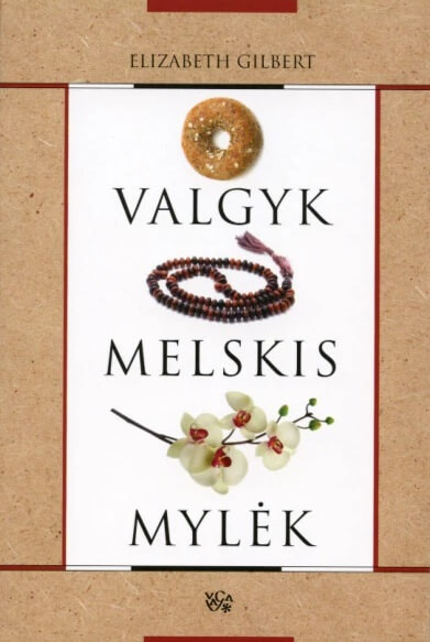 Elizabeth Gilbert. Valgyk, melskis, mylėk